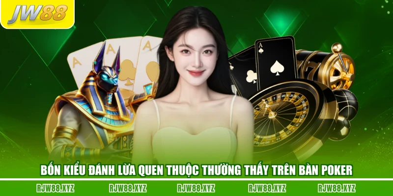 4 kiểu đánh lừa quen thuộc thường thấy trên bàn poker