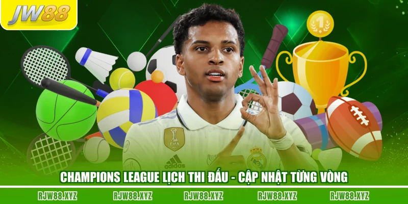 Champions League Lịch Thi Đấu - Cập Nhật Từng Vòng