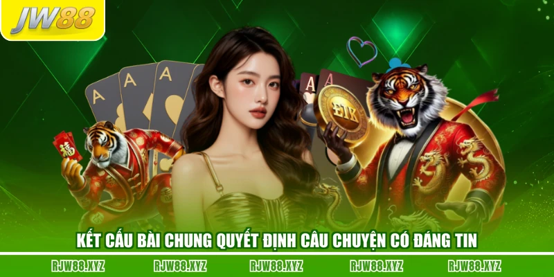 Kết cấu bài chung quyết định câu chuyện có đáng tin