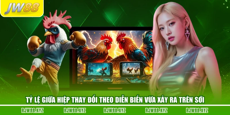 Tỷ lệ giữa hiệp thay đổi theo diễn biến vừa xảy ra trên sới